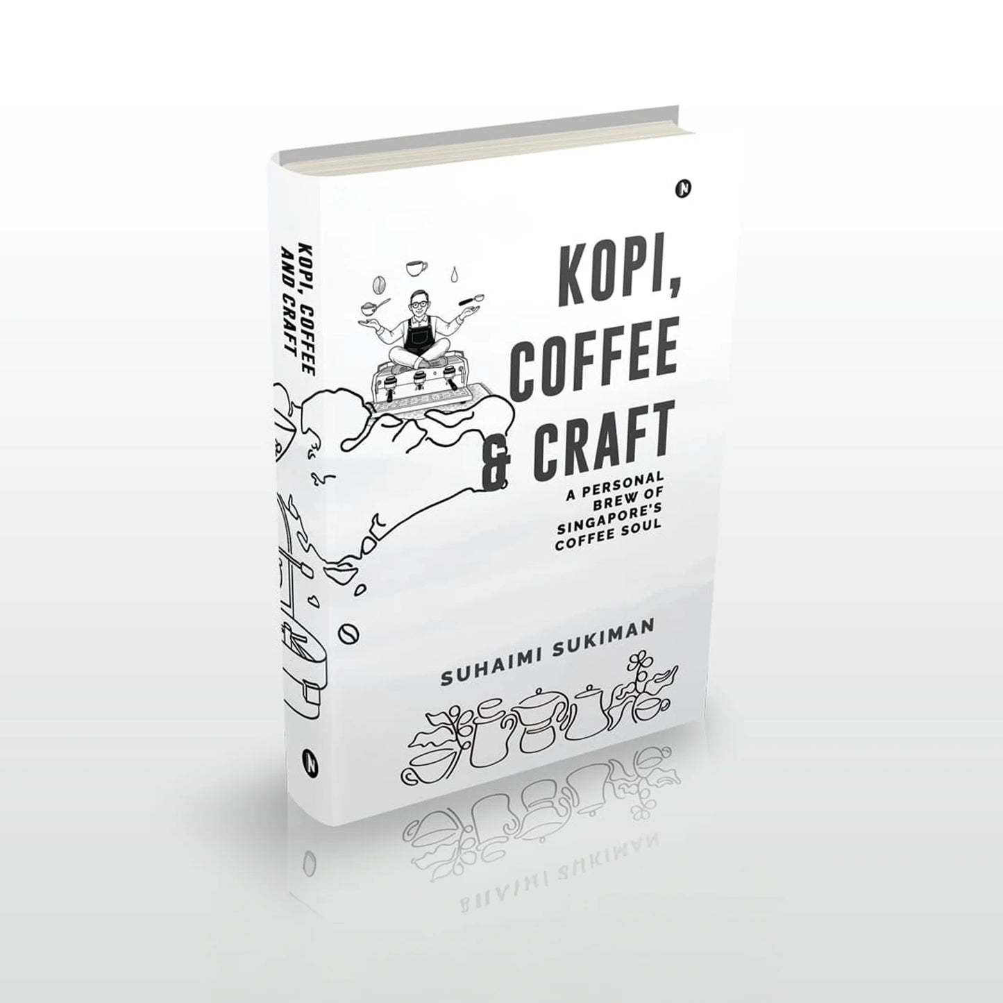 Kopi, Coffee & Craft - A Personal Brew Of Singapore's Coffee Soul